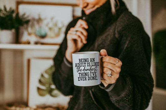 Being An Adult Is The Dumbest Thing I've Ever - Coffee Mug