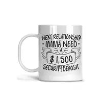 Next Relationship Imma Need a $1500 Security Deposit Mug