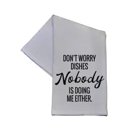 Don't Worry Dishes Nobody Is Doing Me Either Kitchen Towel-White