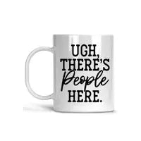 Ugh, There's People Here - Coffee Mug